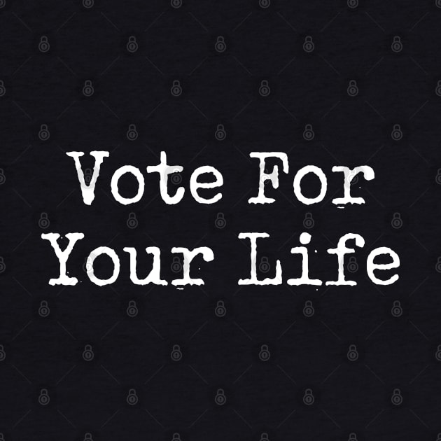 Vote For Your Life by jplanet